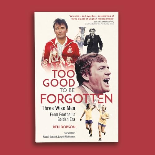 Too Good to be Forgotten: Three Wise Men from Football’s Golden Era