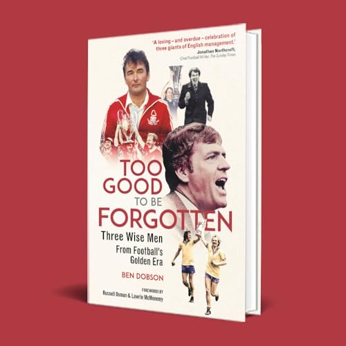 Too Good to be Forgotten: Three Wise Men from Football’s Golden Era