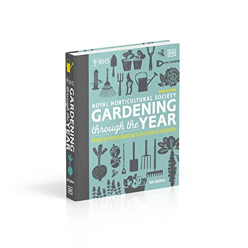 RHS Gardening Through the Year: Month-by-month Planning Instructions and Inspiration