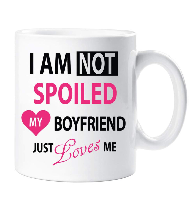 60 Second Makeover Limited I'm Not Spoiled My Boyfriend Just Loves Me Mug Novelty Funny Girlfriend Friend Mug Gift Cup Ceramic - Gift Guide