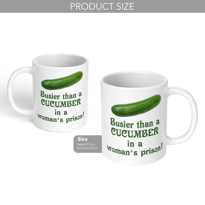 Busier Than A Cucumber in A Woman's Prison Novelty Gift Mug