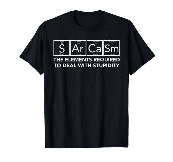 Sarcasm Elements Stupidity Funny Chemistry Science Gift T-Shirt