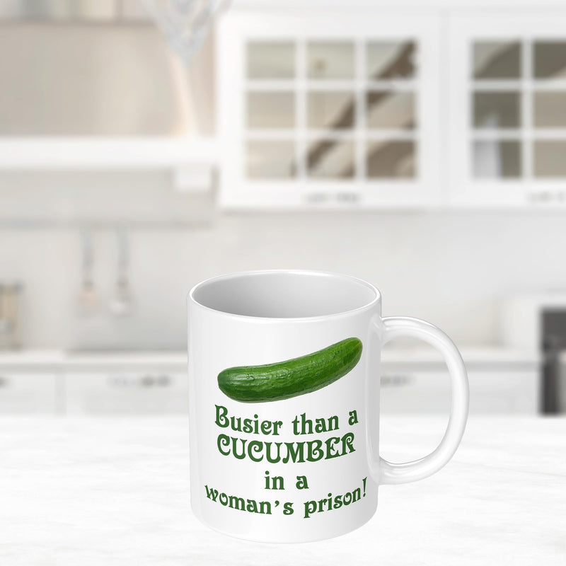 Busier Than A Cucumber in A Woman's Prison Novelty Gift Mug