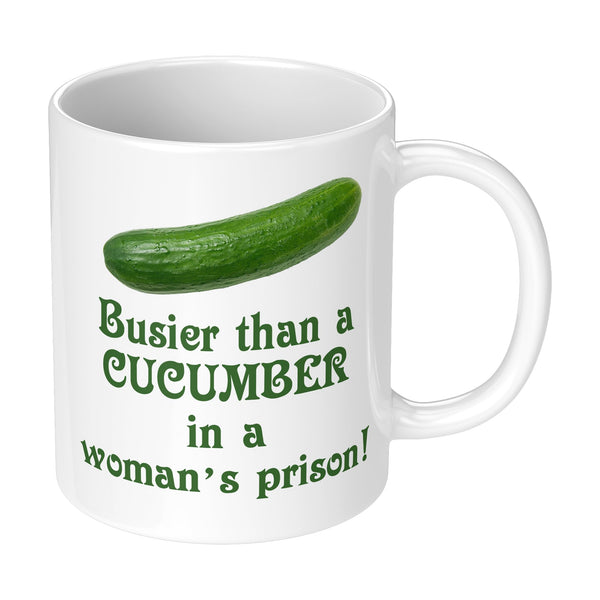 Busier Than A Cucumber in A Woman's Prison Novelty Gift Mug