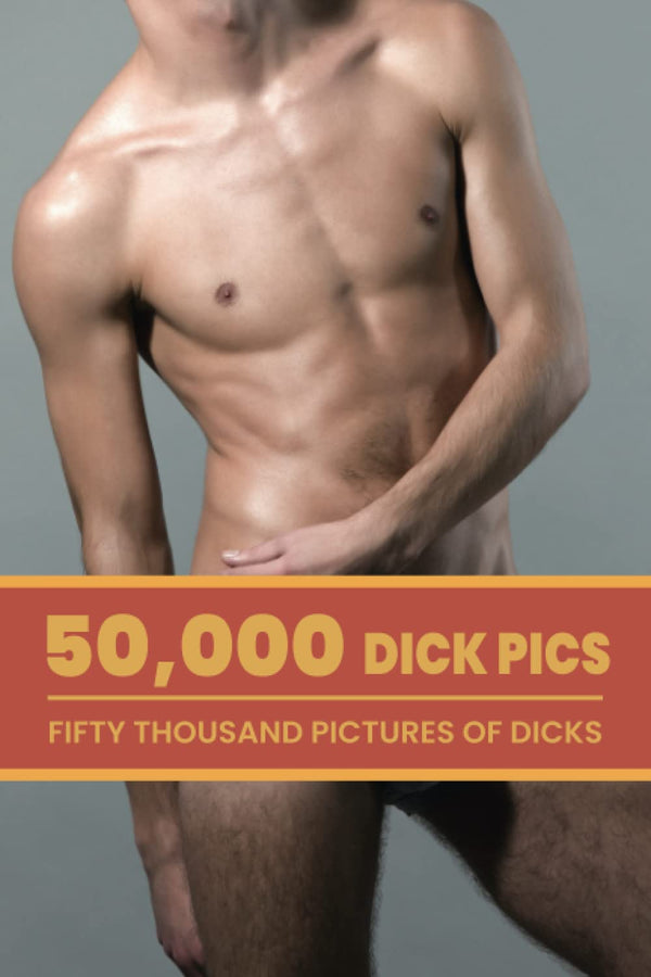 50,000 Dick Pics, Fifty Thousand Pictures Of Dicks: Funny Inappropriate Novelty Notebook Disguised As A Real Paperback | Adult Naughty Joke Prank Gag Gift for Him or Her, Men or Women. - Gift Guide