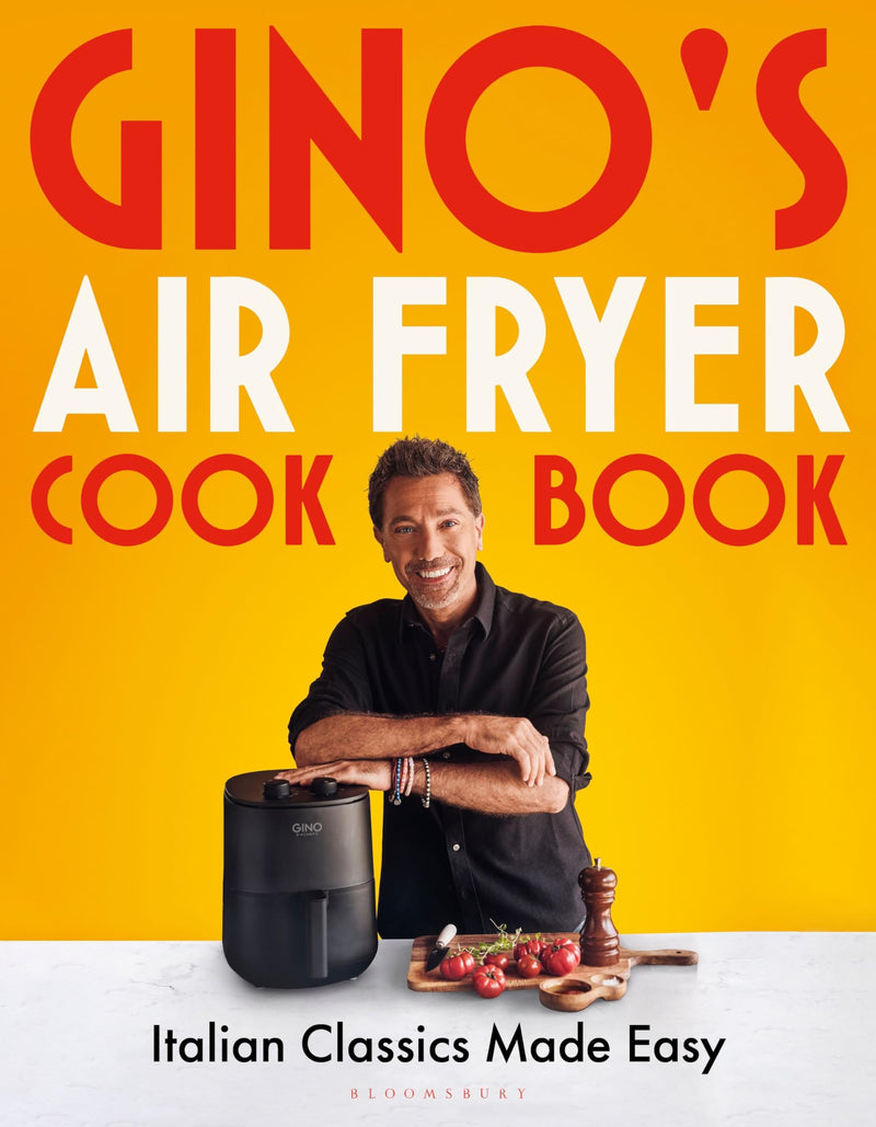 Gino's Air Fryer Cookbook: Italian Classics Made Easy, The Sunday Times bestseller (Bloomsbury Publishing)