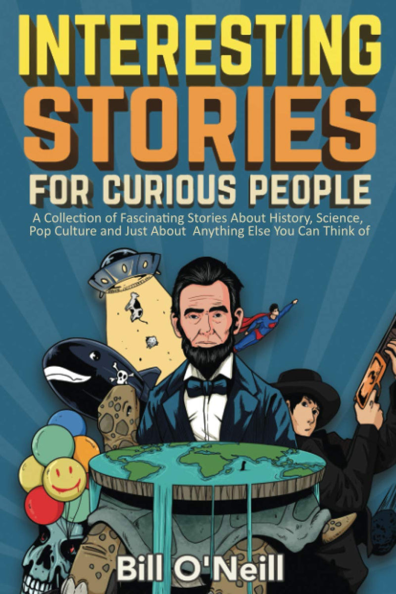 Interesting Stories For Curious People: A Collection of Fascinating Stories About History, Science, Pop Culture and Just About Anything Else You Can Think of - Gift Guide