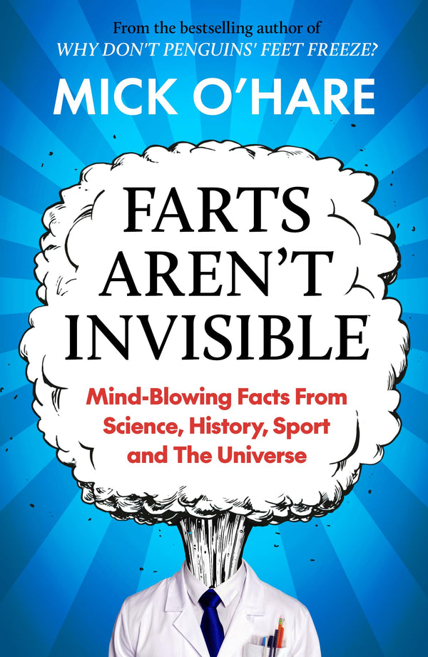 Farts Aren't Invisible: Mind-Blowing Facts From Science, History, Sport and The Universe