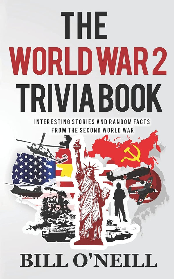 The World War 2 Trivia Book: Interesting Stories and Random Facts from the Second World War: Volume 1 (Trivia War Books) - Gift Guide