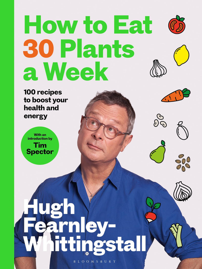 How to Eat 30 Plants a Week: 100 recipes to boost your health and energy - THE NO.1 SUNDAY TIMES BESTSELLER