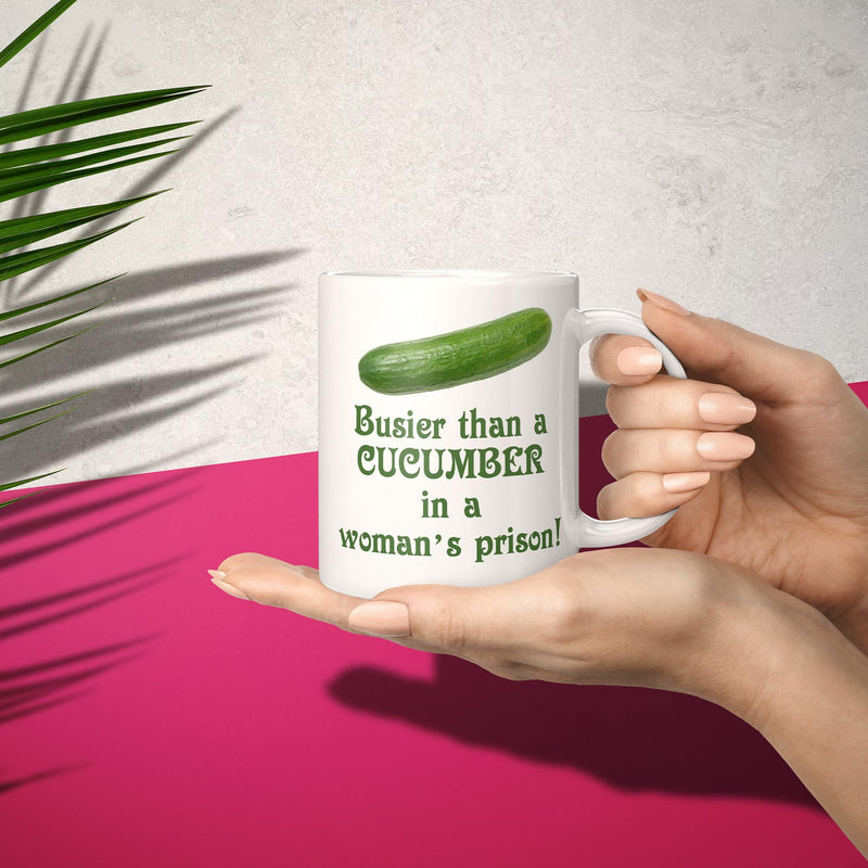 Busier Than A Cucumber in A Woman's Prison Novelty Gift Mug